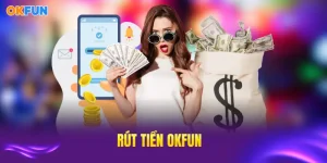 Rút tiền okfun mới nhất
